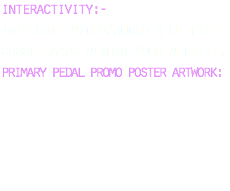 interactivity:- integrate video/audio & utilise google maps within your website. primary pedal promo poster artwork: 